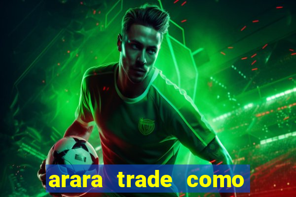 arara trade como ganhar dinheiro